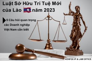 https://kenfoxlaw.com/vi/luat-so-huu-tri-tue-moi-cua-lao-nam-2023-5-cau-hoi-quan-trong-cac-doanh-nghiep-viet-nam-can-biet